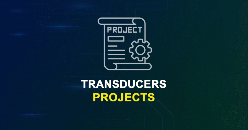 Transducers Projects with Source Code for Final Year Students