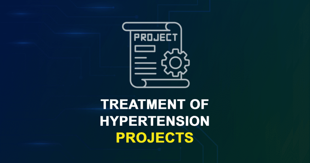 Treatment Of Hypertension Projects & Research Topics with source code