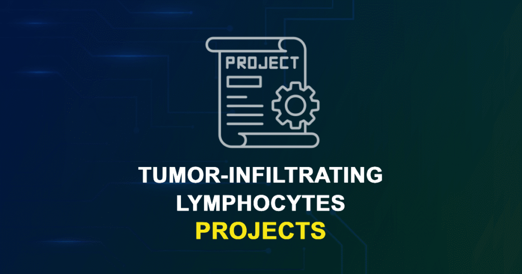 Tumor-infiltrating Lymphocytes Projects & Research Ideas