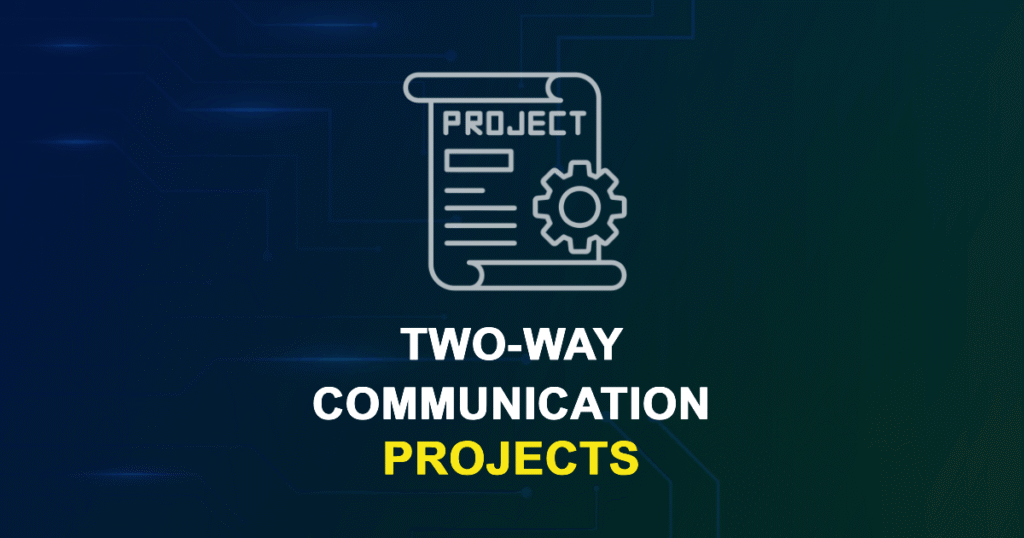 Two-Way Communication Projects for ME, MS, MTech, PhD Students