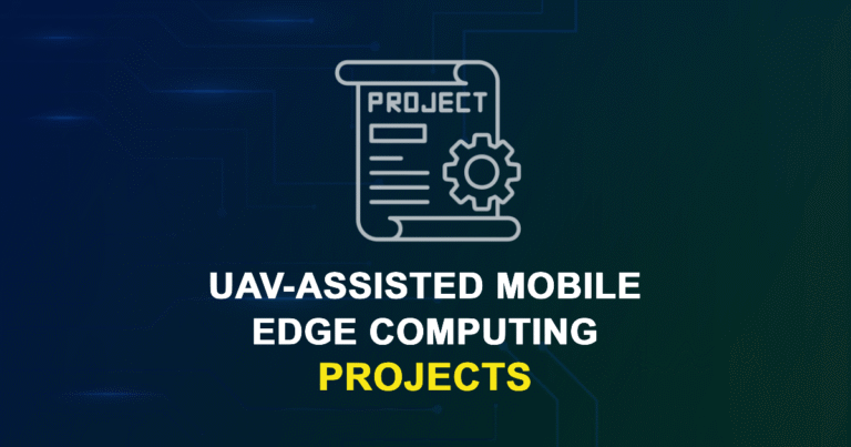 UAV-Assisted Mobile Edge Computing Projects for Final Year Students