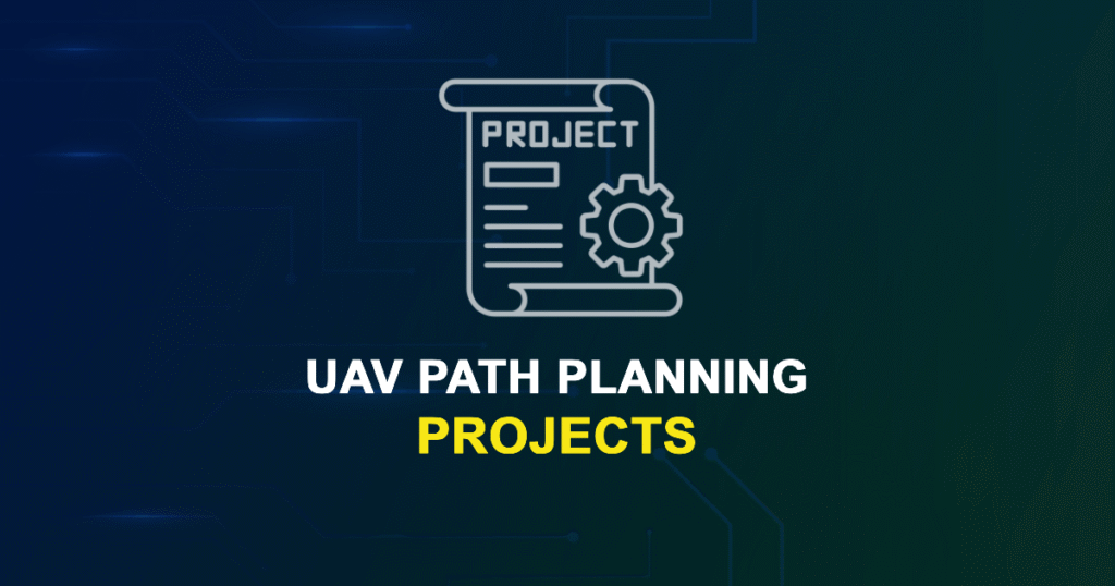 UAV Path Planning Projects for MTech, MS & PhD Students