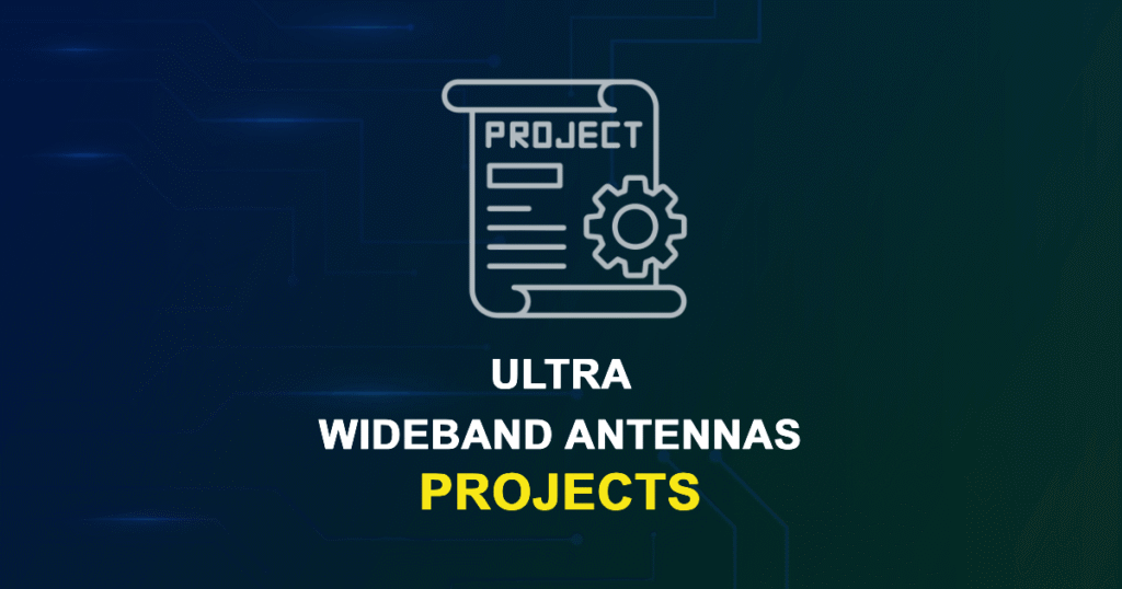 Ultra Wideband Antennas Projects for MTech, MS & PhD Students