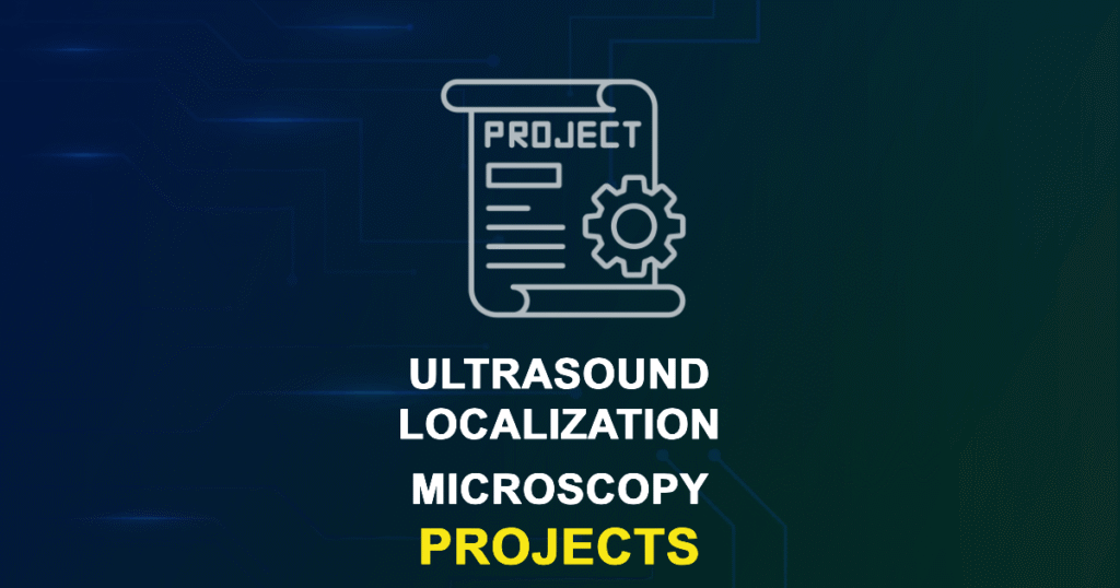 Ultrasound Localization Microscopy Projects for MTech, MS & PhD Students