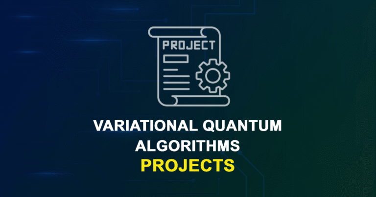 Variational Quantum Algorithms Projects for Final Year Students