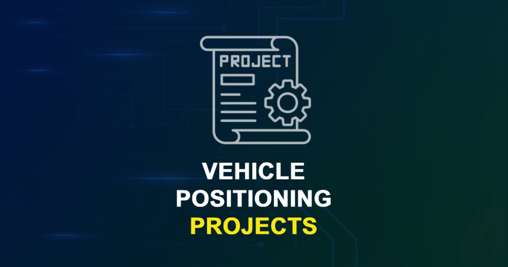 Vehicle Positioning Projects for MTech, MS & PhD Students