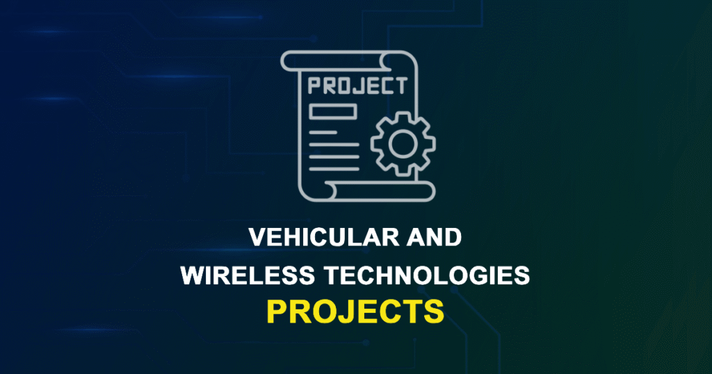 Vehicular And Wireless Technologies Projects for ME, MS, MTech, PhD