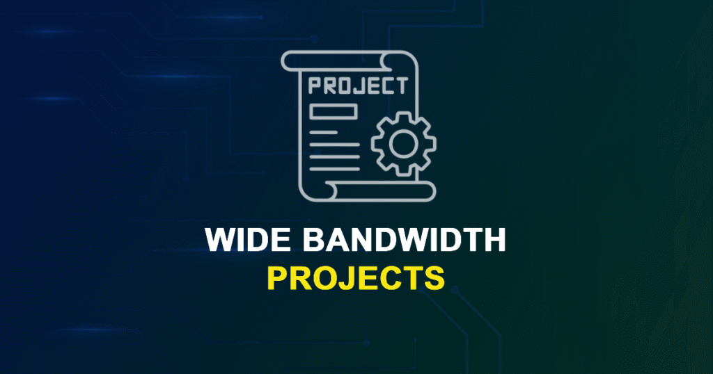 Wide Bandwidth Projects from Beginner to Advanced