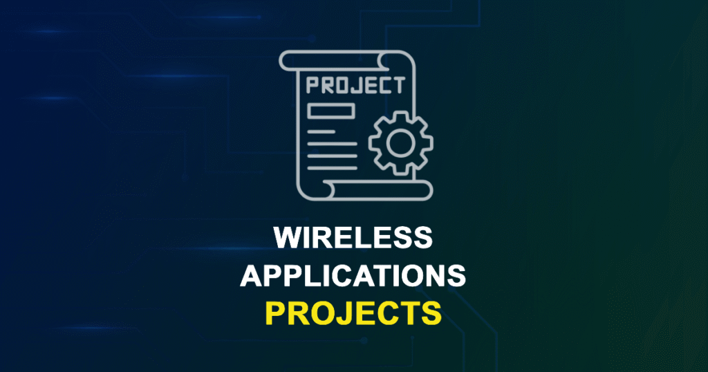 Wireless Applications Projects for ME, MS, MTech, PhD Students