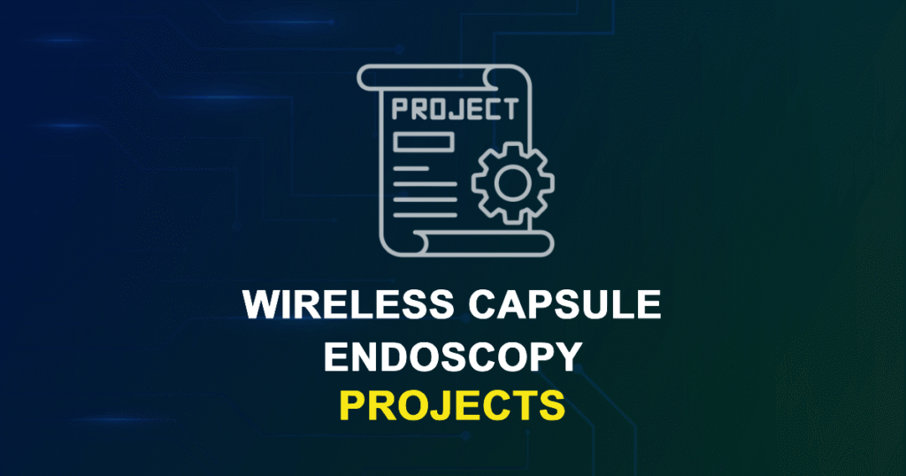 Wireless Capsule Endoscopy Projects for MTech, MS & PhD Students