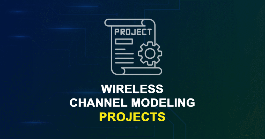 Wireless Channel Modeling Projects for ME, MS, MTech, PhD Students