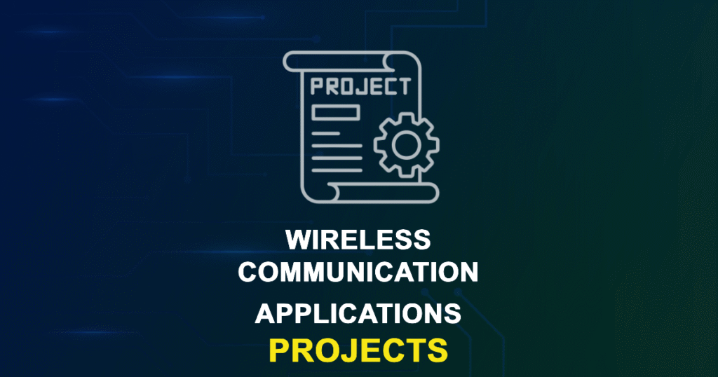 Wireless Communication Applications Projects and Research Topics