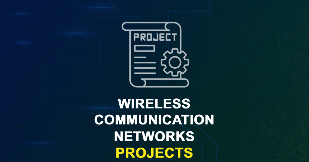 Wireless Communication Networks Projects and Research Topics