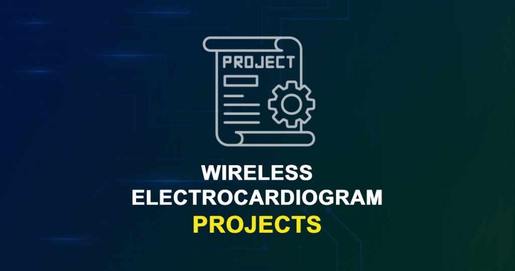 Wireless Electrocardiogram Projects for ME, MS, MTech, PhD Students
