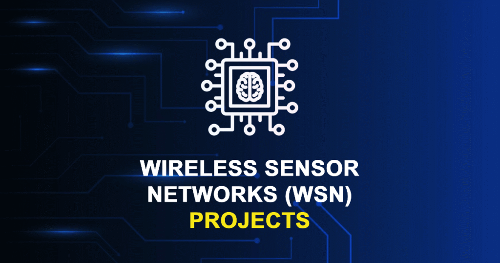 Wireless Sensor Networks (WSN) Projects for MTech & Research Scholars