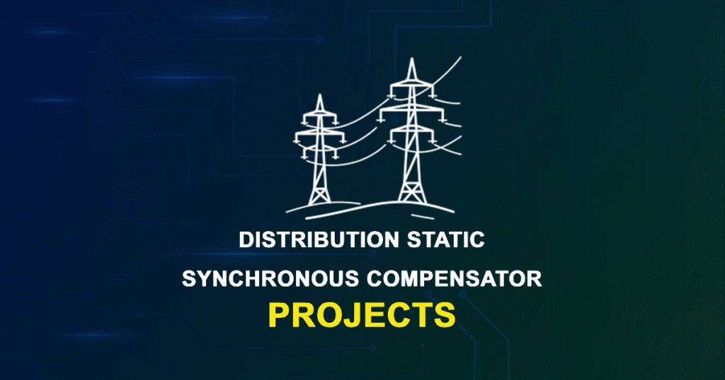 Distribution Static Synchronous Compensator Projects and Research Topics