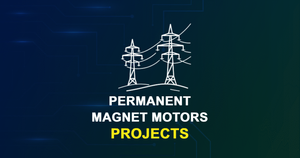 Permanent Magnet Motors Projects for MTech, & PhD Students