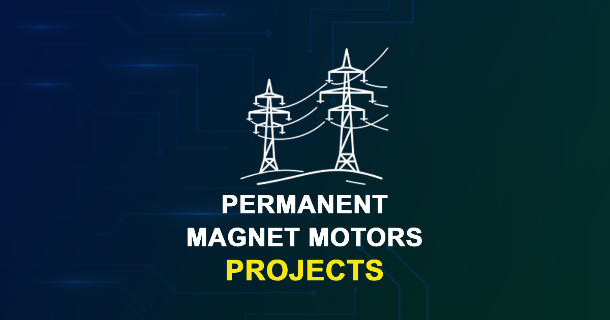 Permanent Magnet Motors Projects for MTech, & PhD Students