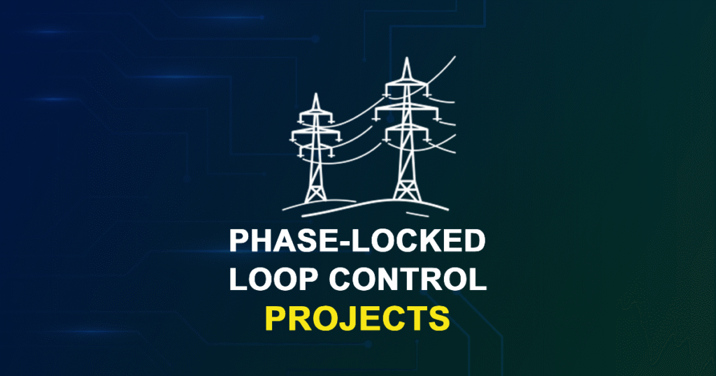 Phase-Locked Loop Control Projects for MTech, MS & PhD Students