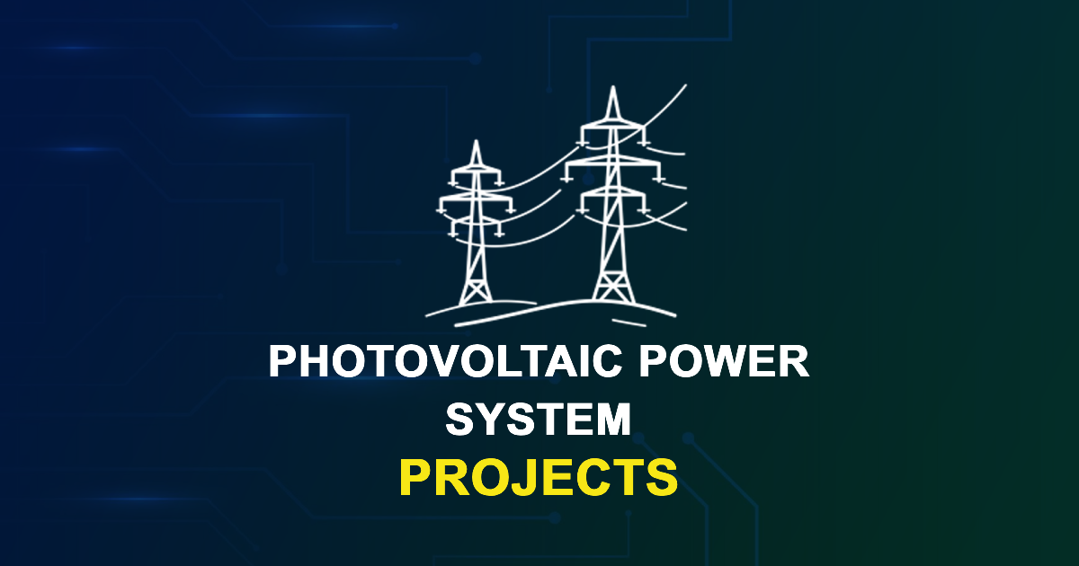 Photovoltaic Power System Projects for ME, MTech with Source Code - UniPhD
