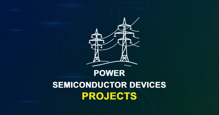 Power Semiconductor Devices Projects for MTech Final Year & PhD