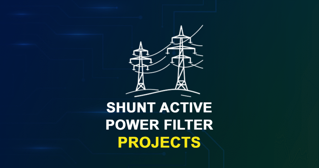 Shunt Active Power Filter Projects for ME, MTech, and PhD Students
