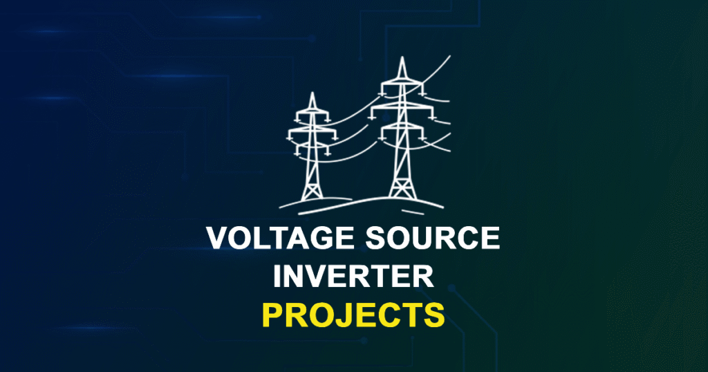 Voltage Source Inverter Projects for MTech with Source Code
