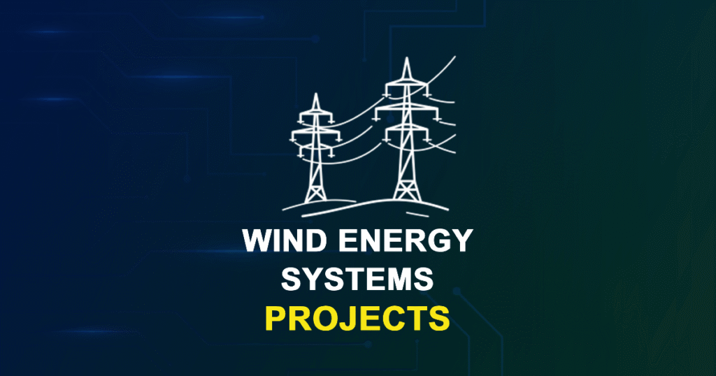 Wind Energy Systems Projects for ME, MTech, and PhD Students
