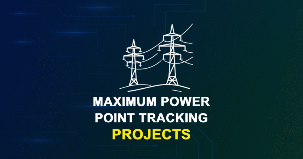 Maximum Power Point Tracking Projects and Research Topics